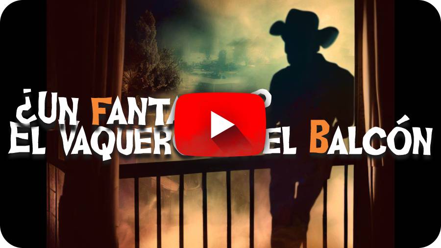PARANORMALIDADES Com - IMAGEN - youtube - Un Fantasma El Vaquero en el Balcón - 01