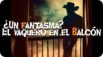 PARANORMALIDADES Com - IMAGEN - youtube - Un Fantasma El Vaquero en el Balcón - 02